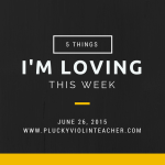 5 Things I’m Loving This Week–June 26, 2015