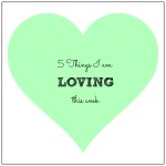 5 Things I’m Loving This Week–June 12, 2015
