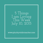 5 Things I’m Loving This Week–July 10, 2015
