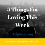 5 Things I am Loving This Week–August 28, 2015 Edition
