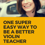 One Super Easy Way to Become a Better Violin Teacher