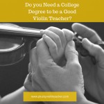 Do You Need a College Degree to be a High-Quality Violin Teacher?