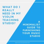 What Do I Really Need in My Violin Studio?