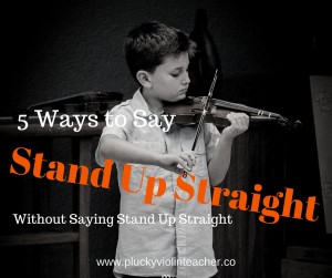 How to help your students with their violin posture...without nagging. --Plucky Violin Teacher