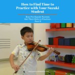How do I Find the Time to Practice with my Suzuki Student?