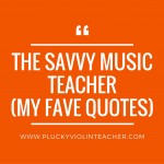 My Favorite Quotes from The Savvy Music Teacher by David Cutler