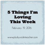 5 Things I’m Loving This Week–February 19, 2016