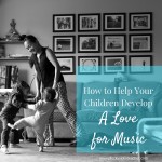 How to Help Your Children Develop a Love for Music