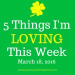 5 Things I’m Loving This Week– March 18, 2016