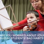Are You Worried About Your Suzuki Violin Student’s “Bad Habits?”