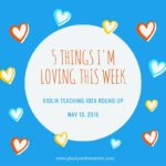 5 Violin Teaching Ideas I’m Loving This Week May 13, 2016
