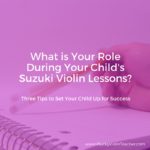 The Parent’s Role During Suzuki Violin Lessons…