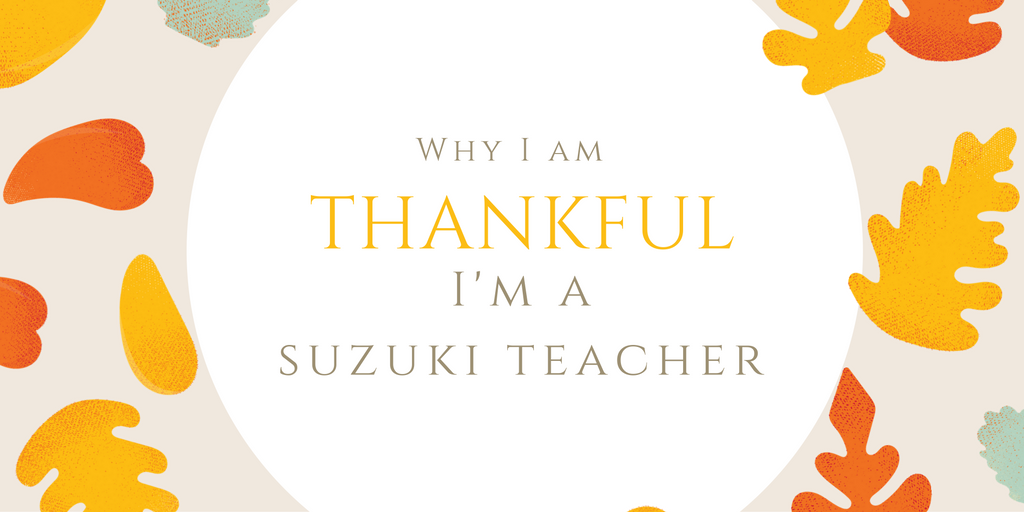 Do you teach the Suzuki Method? Why are you grateful to be a Suzuki teacher?