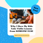 Why I Have My Kids Take Violin Lessons from SOMEONE ELSE