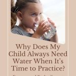 Why Does My Child Always Need Water When It’s Time to Practice?